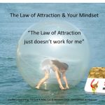 Troubleshooting Manifestation Problems – Part 1. The Law of Attraction just doesn’t work for me